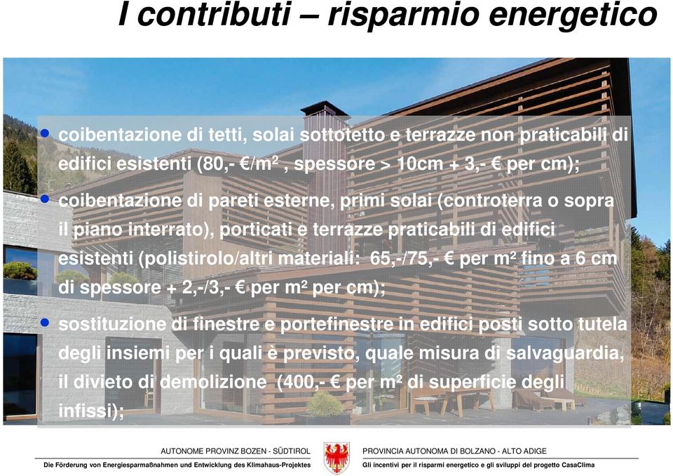 esistenti (polistirolo/altri materiali: 65,-/75,- per m² fino a 6 cm di spessore + 2,-/3,- per m² per cm); sostituzione di finestre e portefinestre in