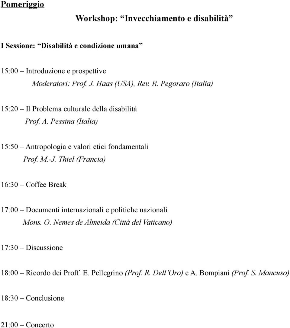 Pessina (Italia) 15:50 Antropologia e valori etici fondamentali Prof. M.-J.