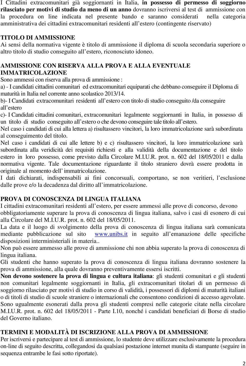 sensi della normativa vigente è titolo di ammissione il diploma di scuola secondaria superiore o altro titolo di studio conseguito all estero, riconosciuto idoneo.