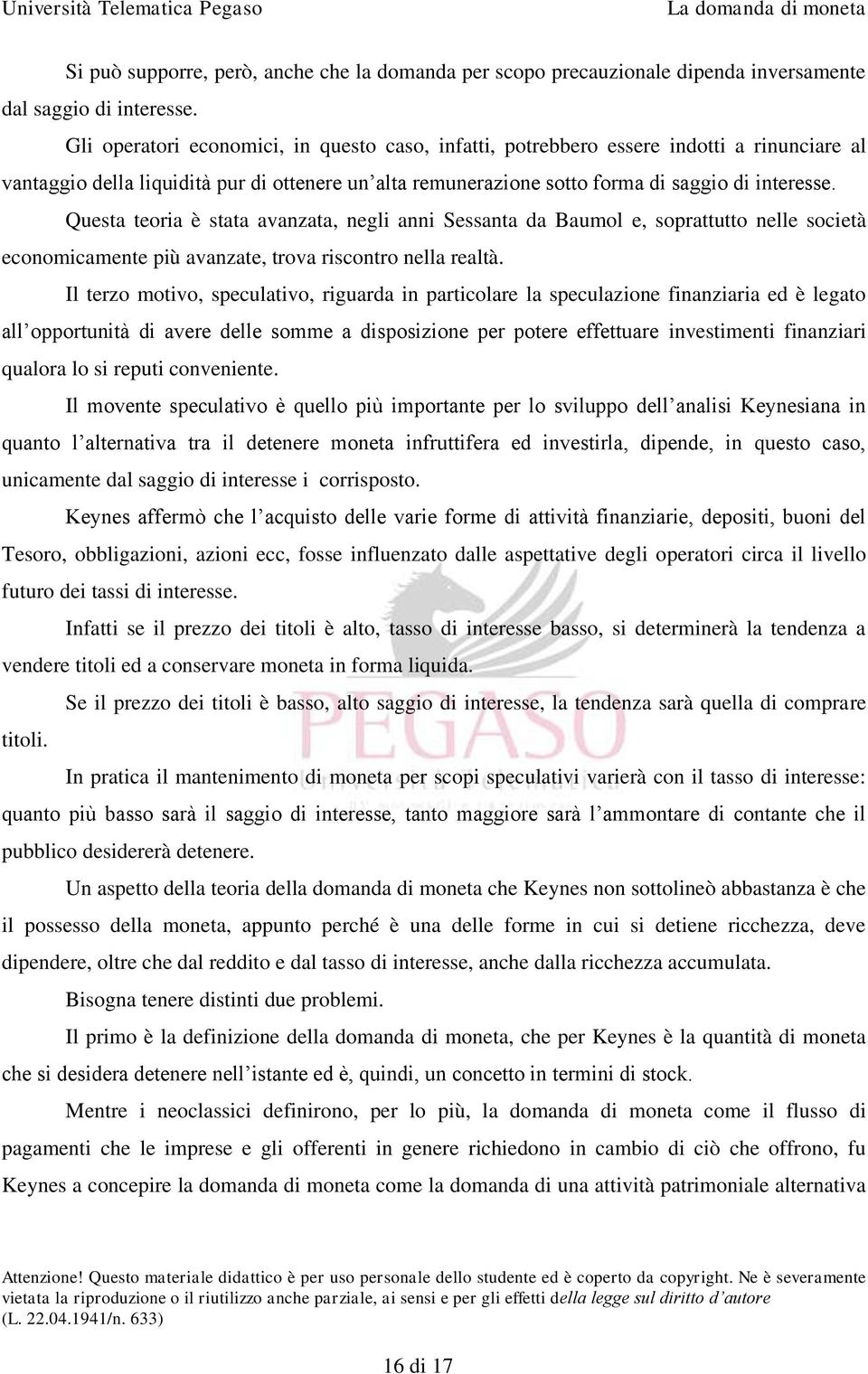 Questa teoria è stata avanzata, negli anni Sessanta da Baumol e, soprattutto nelle società economicamente più avanzate, trova riscontro nella realtà.