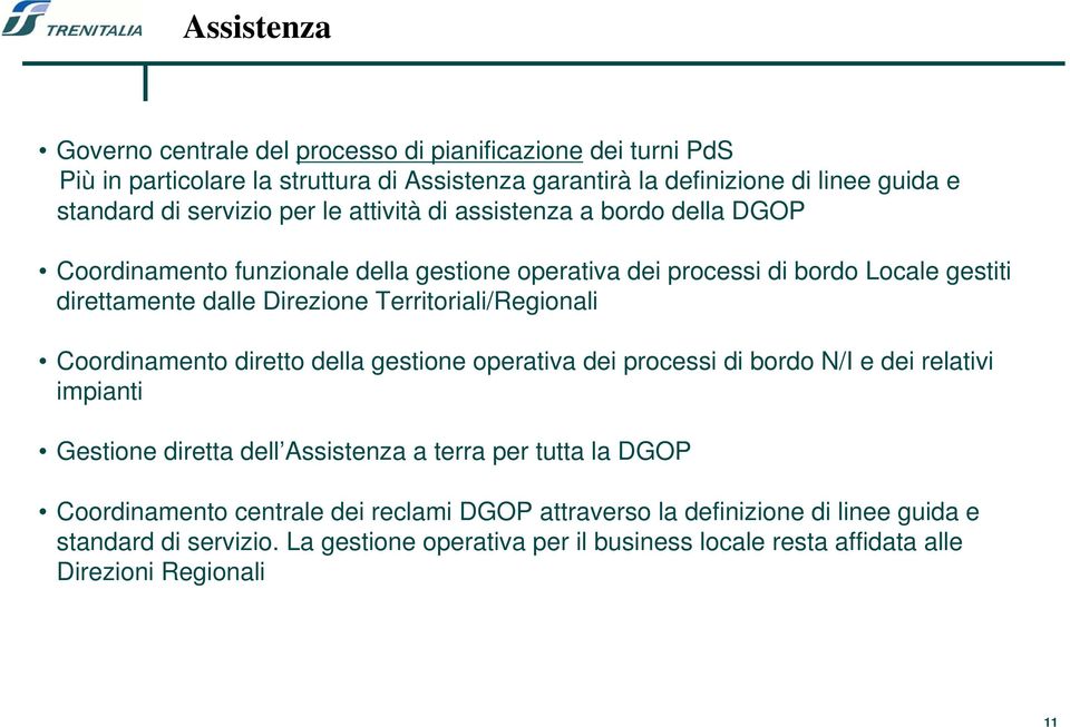 Territoriali/Regionali Coordinamento diretto della gestione operativa dei processi di bordo N/I e dei relativi impianti Gestione diretta dell Assistenza a terra per tutta la DGOP