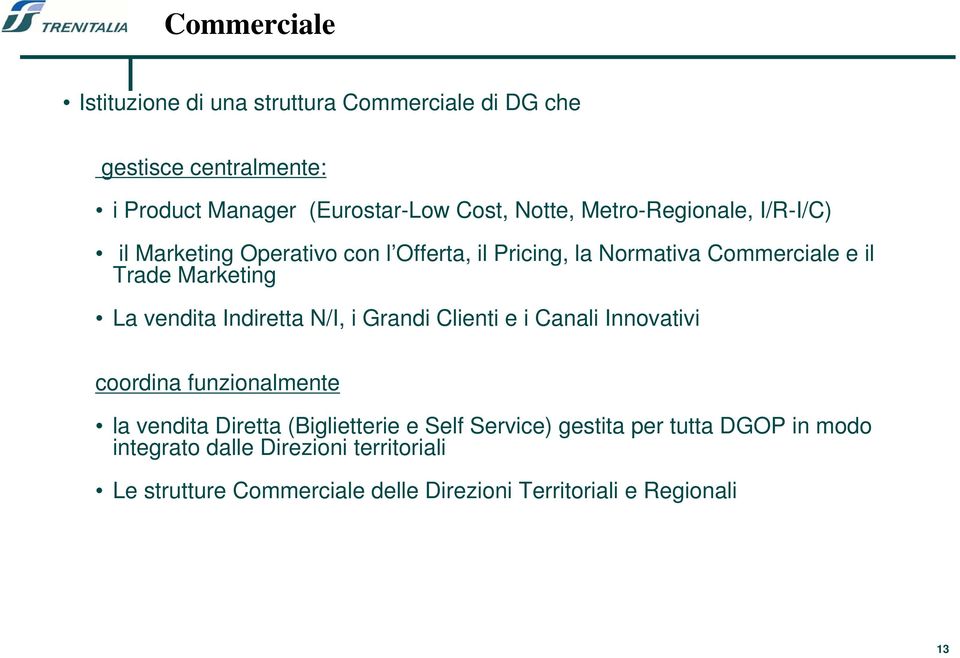 vendita Indiretta N/I, i Grandi Clienti e i Canali Innovativi coordina funzionalmente la vendita Diretta (Biglietterie e Self