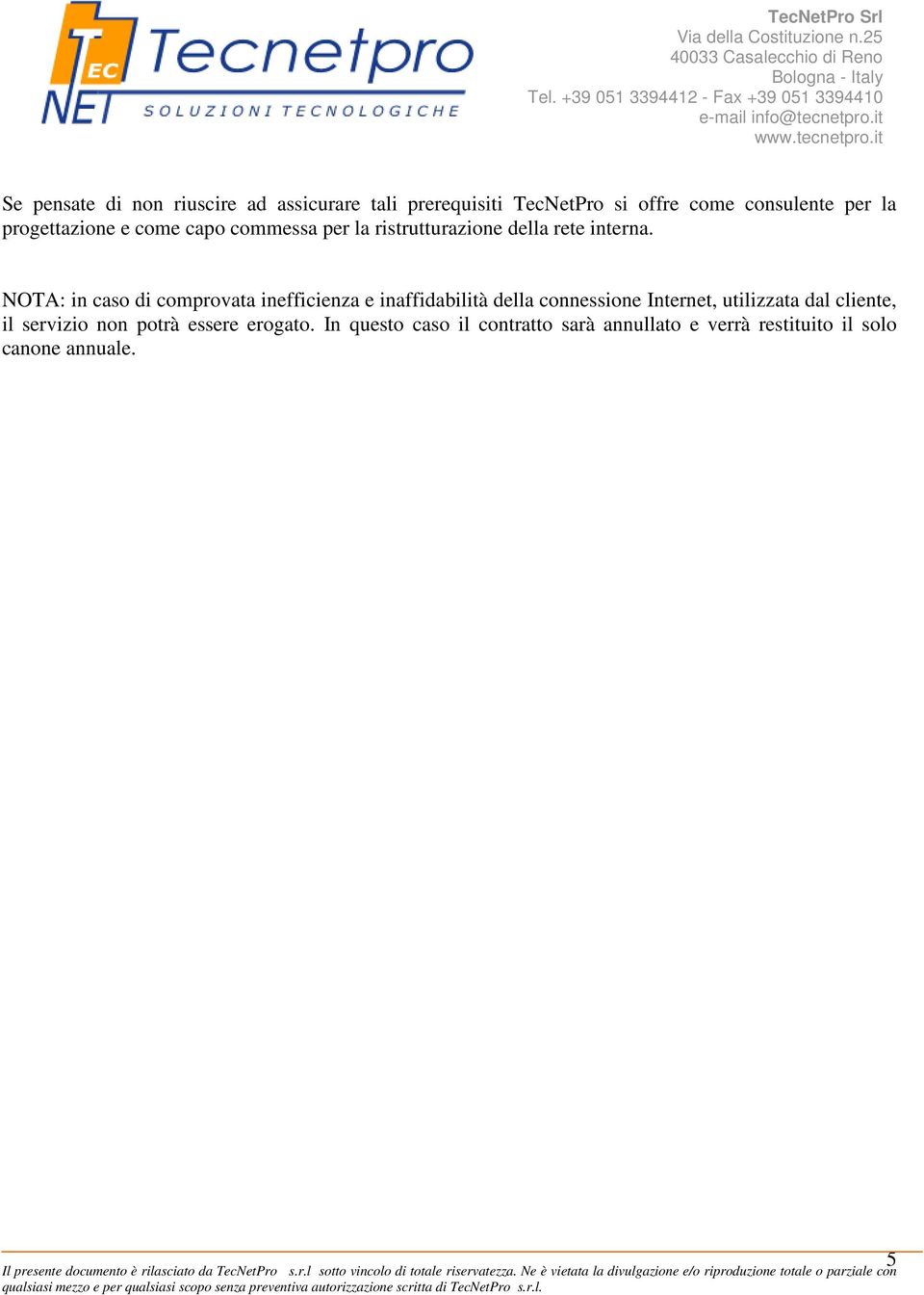 NOTA: in caso di comprovata inefficienza e inaffidabilità della connessione Internet, utilizzata dal