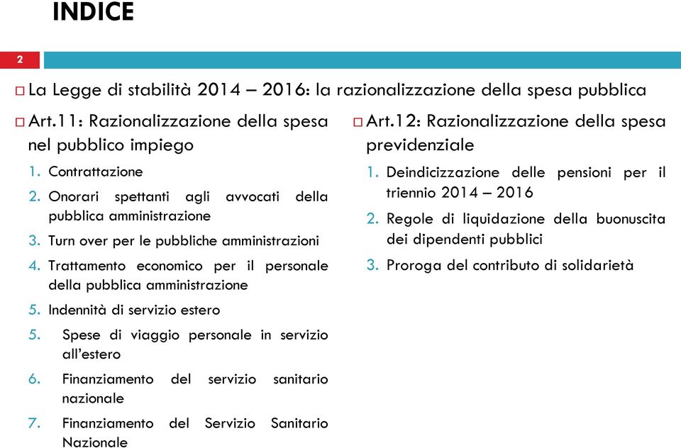 Indennità di servizio estero 5. Spese di viaggio personale in servizio all estero 6. Finanziamento del servizio sanitario nazionale 7. Finanziamento del Servizio Sanitario Nazionale Art.