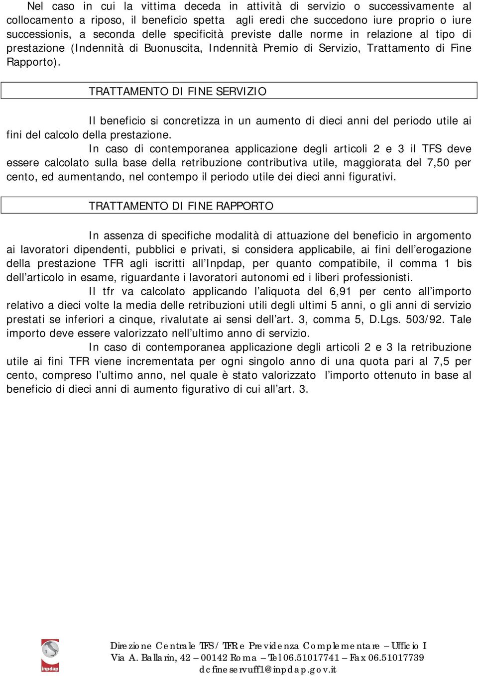 TRATTAMENTO DI FINE SERVIZIO Il beneficio si concretizza in un aumento di dieci anni del periodo utile ai fini del calcolo della prestazione.