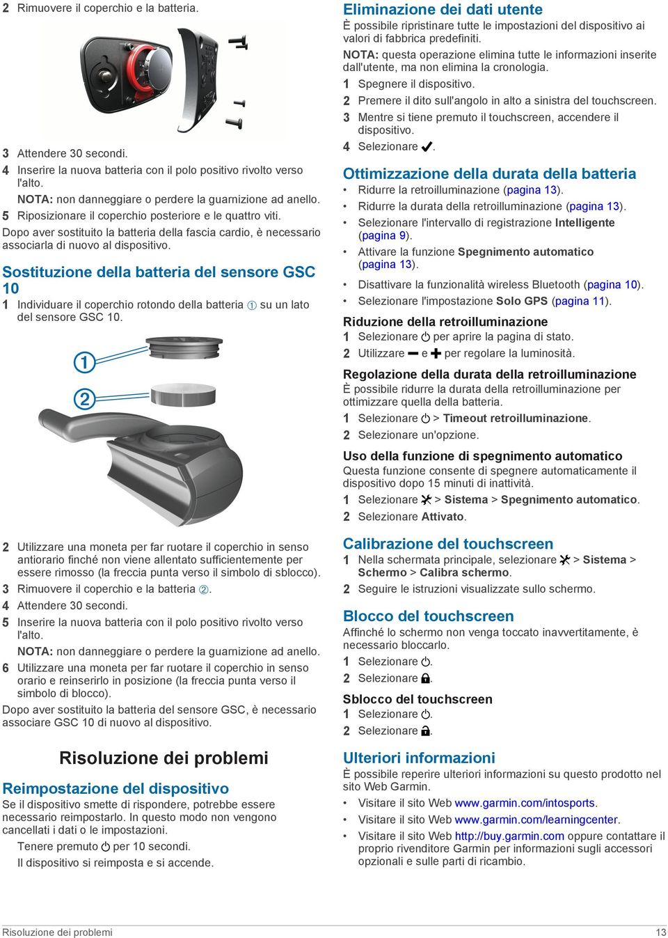 Sostituzione della batteria del sensore GSC 10 1 Individuare il coperchio rotondo della batteria À su un lato del sensore GSC 10.