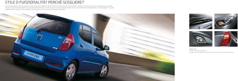 personalità. Ma lo stile non è tutto: Hyundai i10 coniuga armoniosamente il design con una grande funzionalità degli interni.