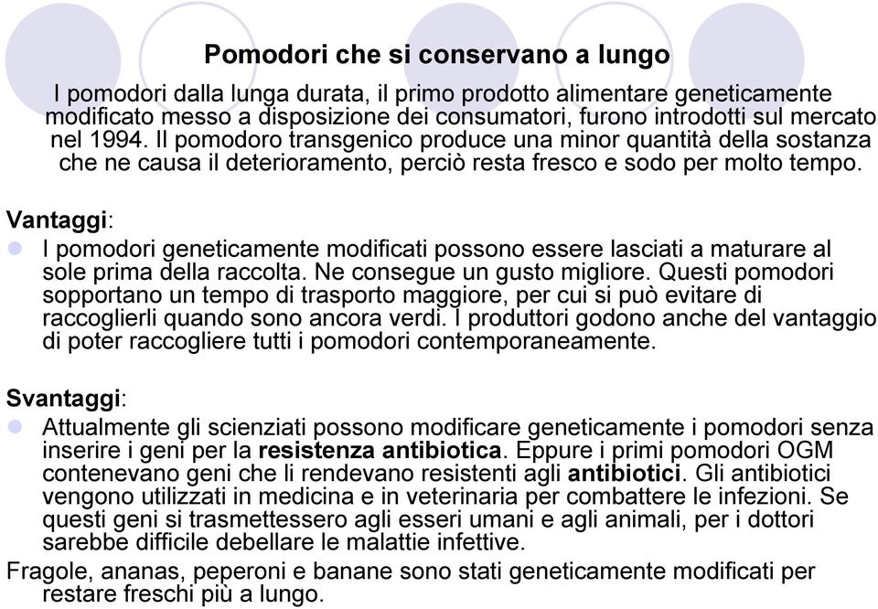 Vantaggi: I pomodori geneticamente modificati possono essere lasciati a maturare al sole prima della raccolta. Ne consegue un gusto migliore.