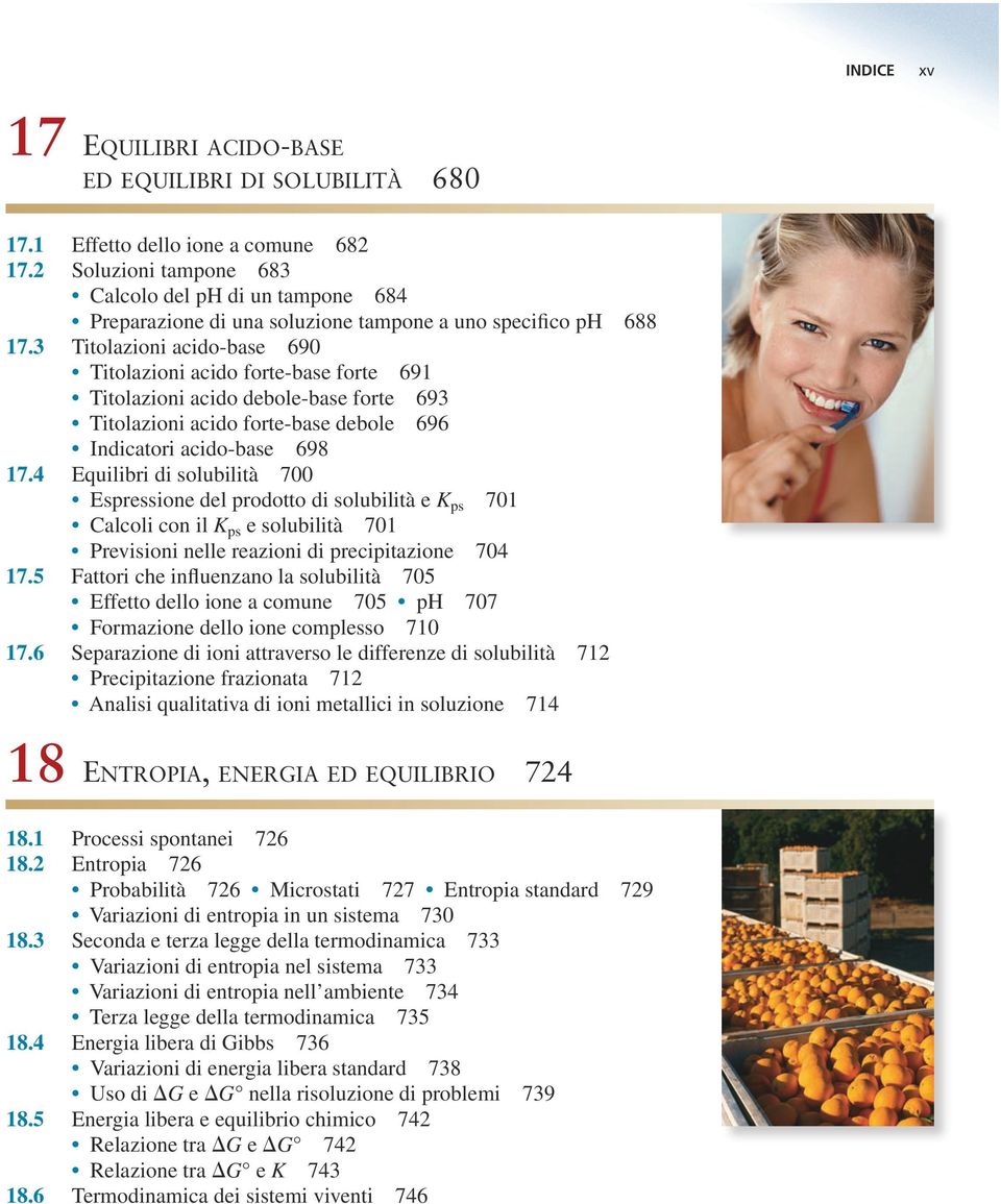 3 Titolazioni acido-base 690 Titolazioni acido forte-base forte 691 Titolazioni acido debole-base forte 693 Titolazioni acido forte-base debole 696 Indicatori acido-base 698 17.