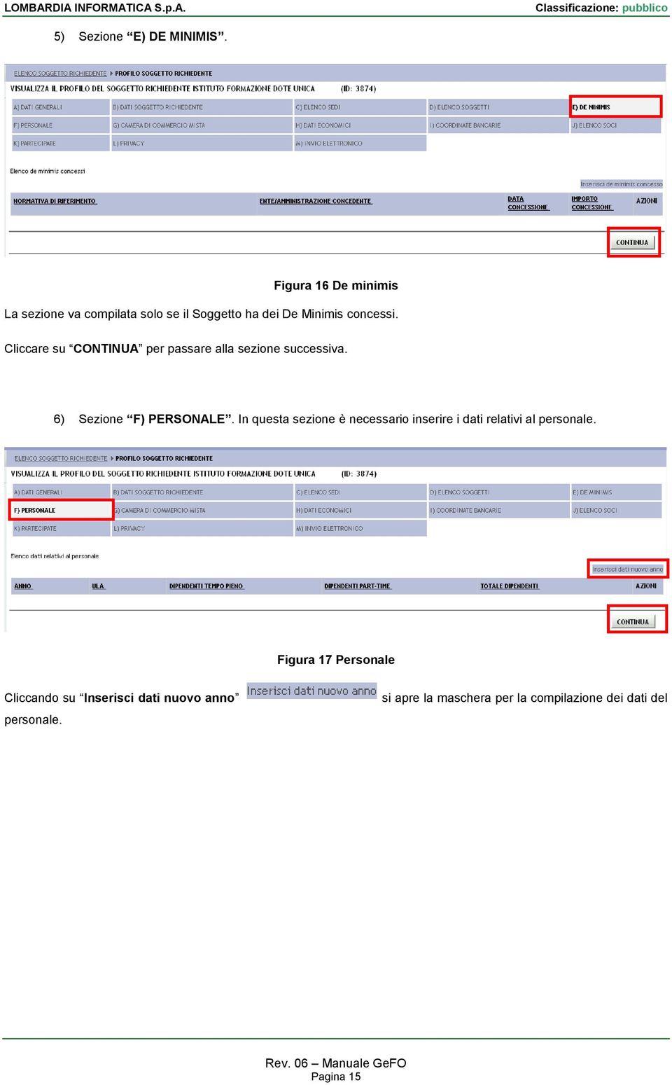 Cliccare su CONTINUA per passare alla sezione successiva. 6) Sezione F) PERSONALE.