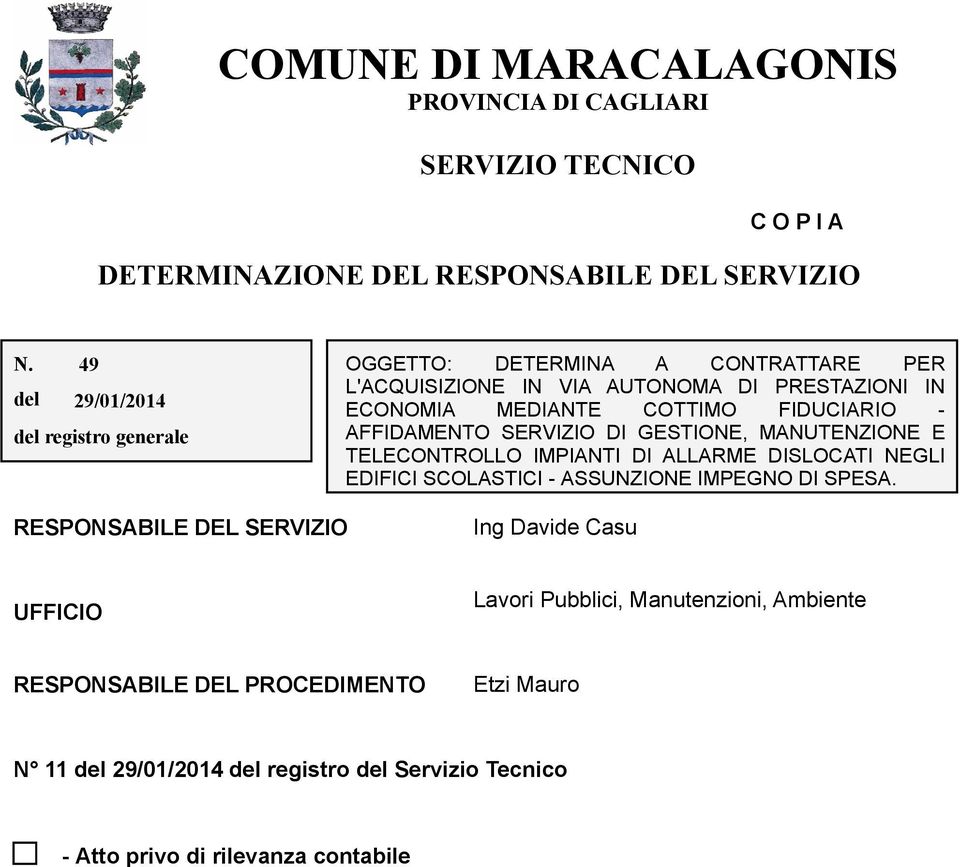 - AFFIDAMENTO SERVIZIO DI GESTIONE, MANUTENZIONE E TELECONTROLLO IMPIANTI DI ALLARME DISLOCATI NEGLI EDIFICI SCOLASTICI - ASSUNZIONE IMPEGNO DI SPESA.