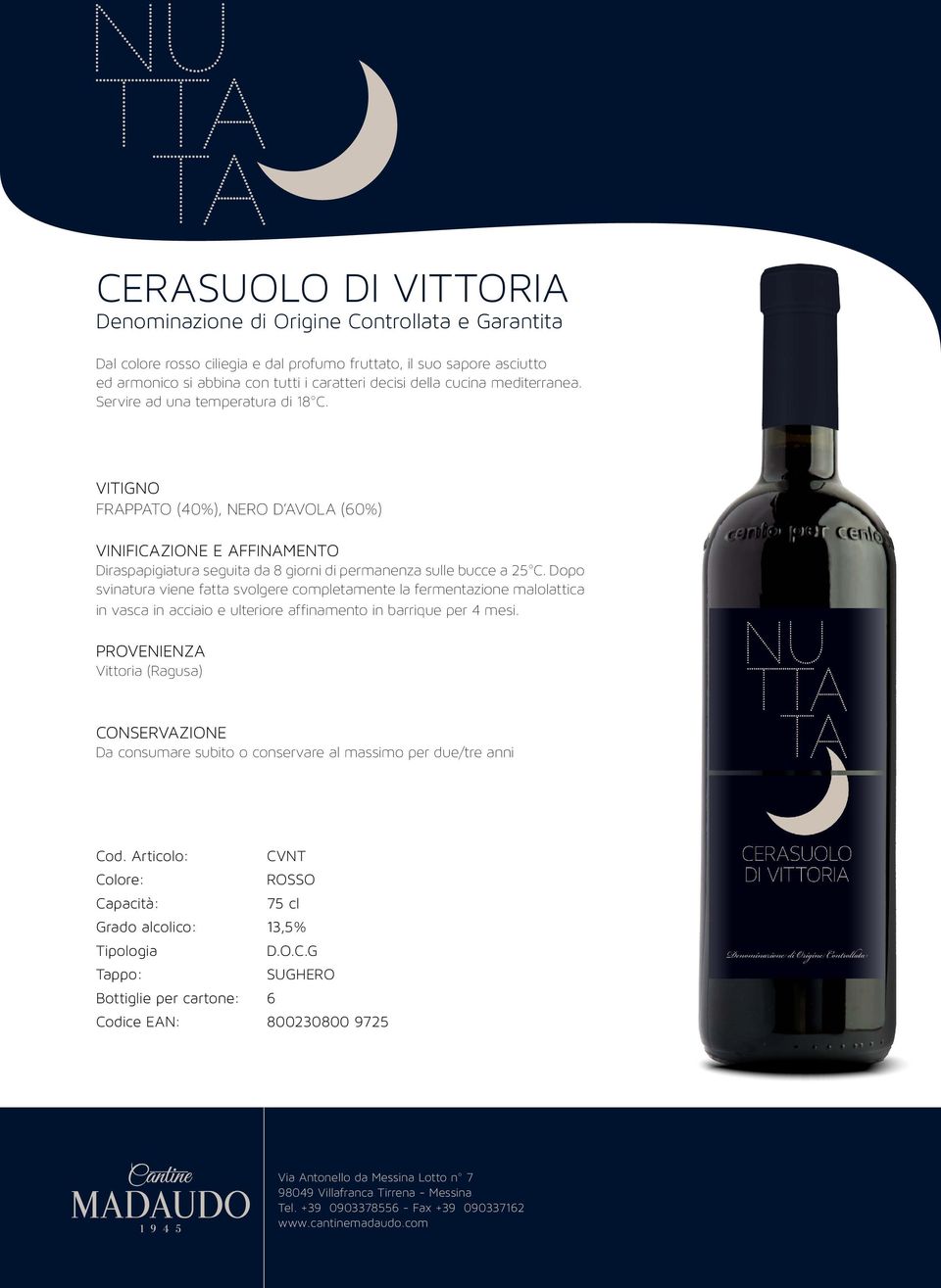 Frappato (40%), Nero d Avola (60%) Diraspapigiatura seguita da 8 giorni di permanenza sulle bucce a 25 C.