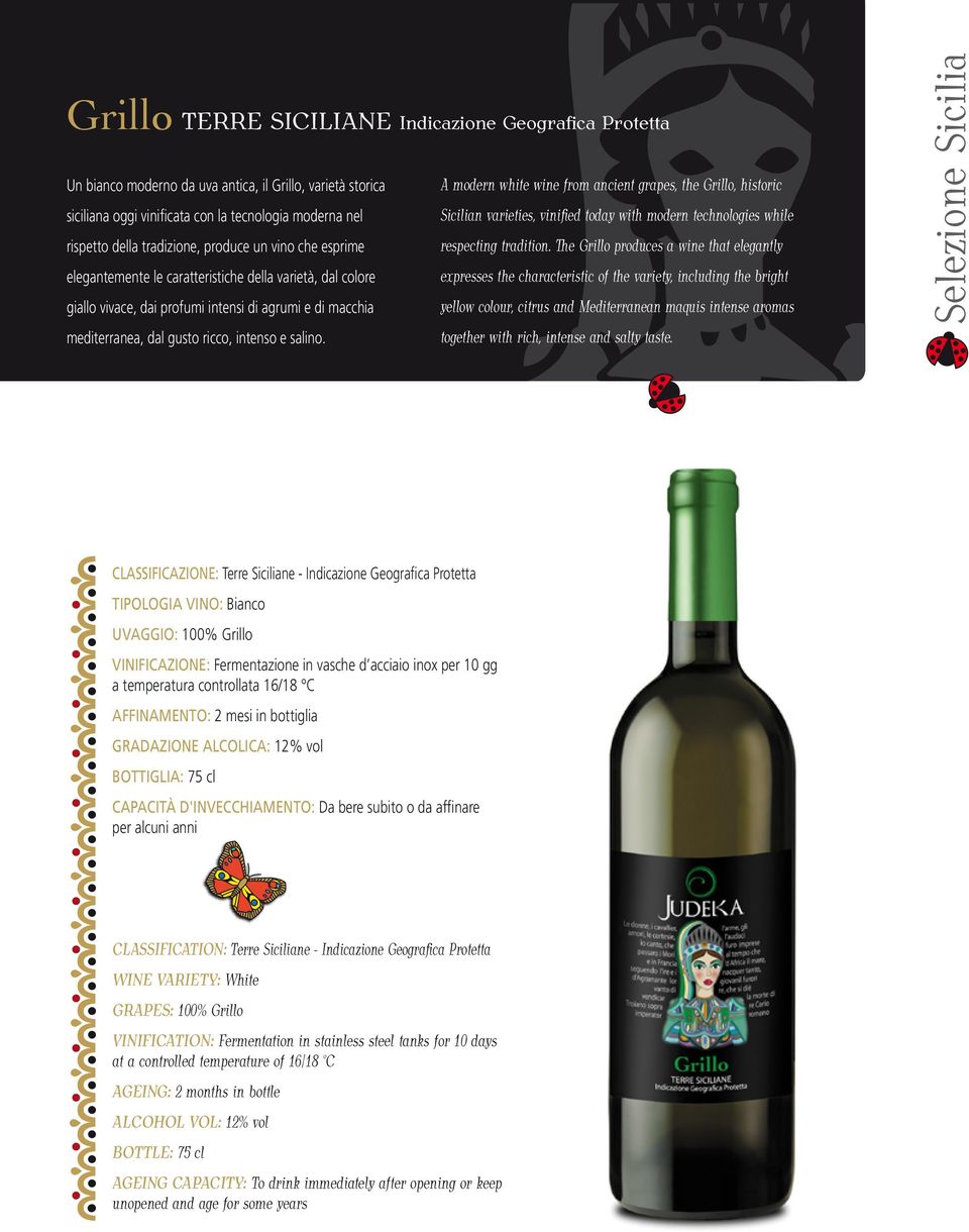 The Grillo produces a wine that elegantly elegantemente le caratteristiche della varietà, dal colore expresses the characteristic of the variety, including the bright giallo vivace, dai profumi