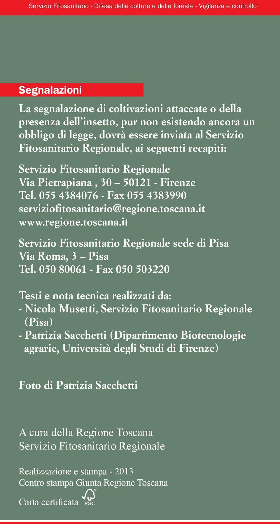 055 4384076 - Fax 055 4383990 serviziofitosanitario@regione.toscana.it www.regione.toscana.it Servizio Fitosanitario Regionale sede di Pisa Via Roma, 3 Pisa Tel.