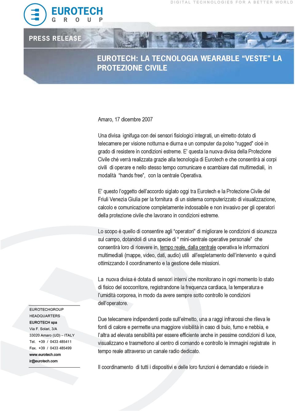 E questa la nuova divisa della Protezione Civile chè verrà realizzata grazie alla tecnologia di Eurotech e che consentirà ai corpi civili di operare e nello stesso tempo comunicare e scambiare dati