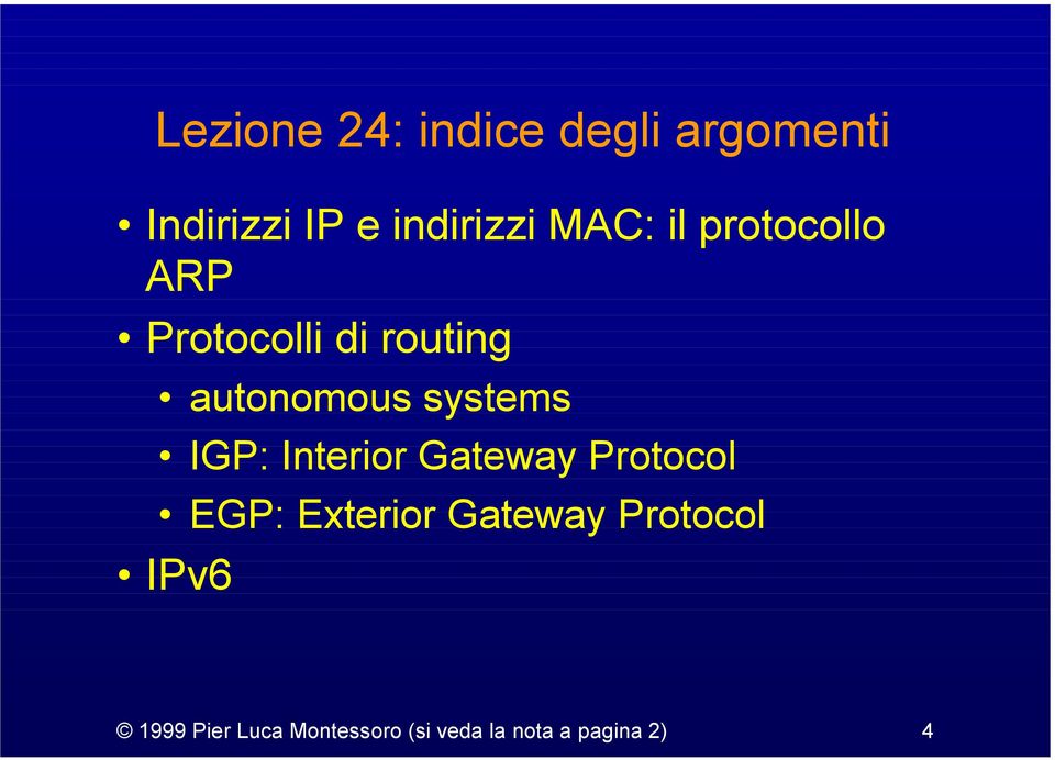 systems IGP: Interior Gateway Protocol EGP: Exterior Gateway