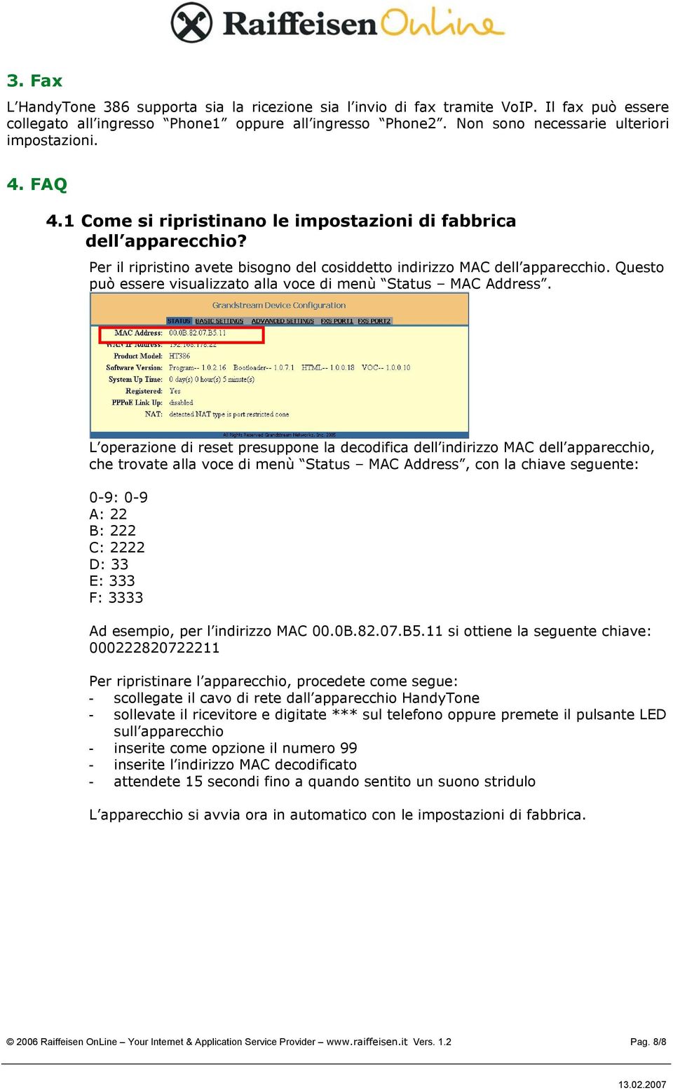 Questo può essere visualizzato alla voce di menù Status MAC Address.