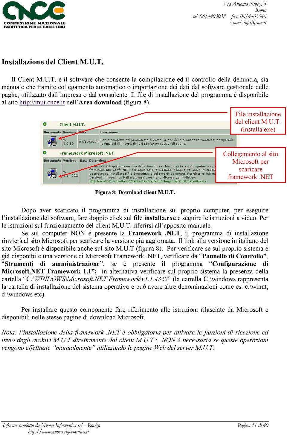 è il software che consente la compilazione ed il controllo della denuncia, sia manuale che tramite collegamento automatico o importazione dei dati dal software gestionale delle paghe, utilizzato dall