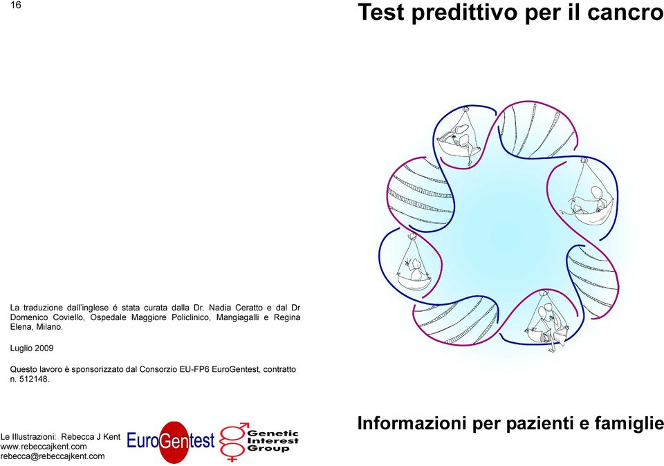 Milano. Luglio 2009 Questo lavoro è sponsorizzato dal Consorzio EU-FP6 EuroGentest, contratto n.