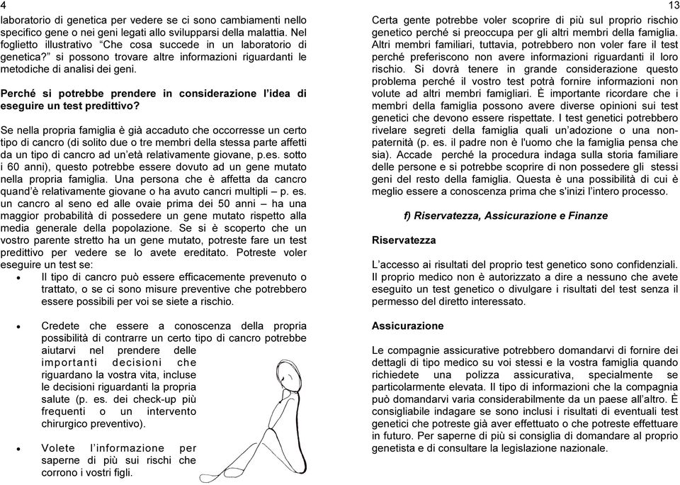 Perché si potrebbe prendere in considerazione l idea di eseguire un test predittivo?