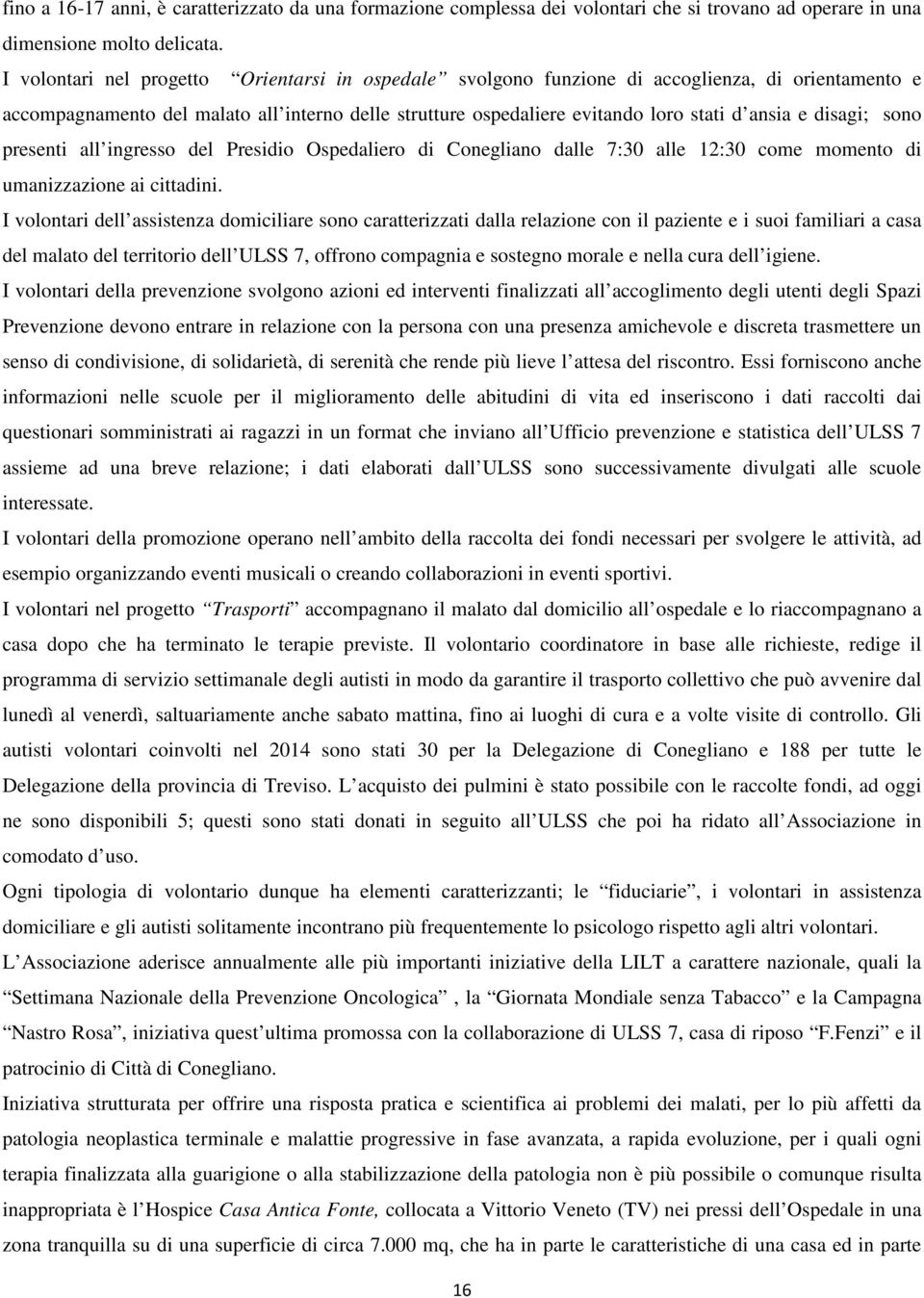 disagi; sono presenti all ingresso del Presidio Ospedaliero di Conegliano dalle 7:30 alle 12:30 come momento di umanizzazione ai cittadini.