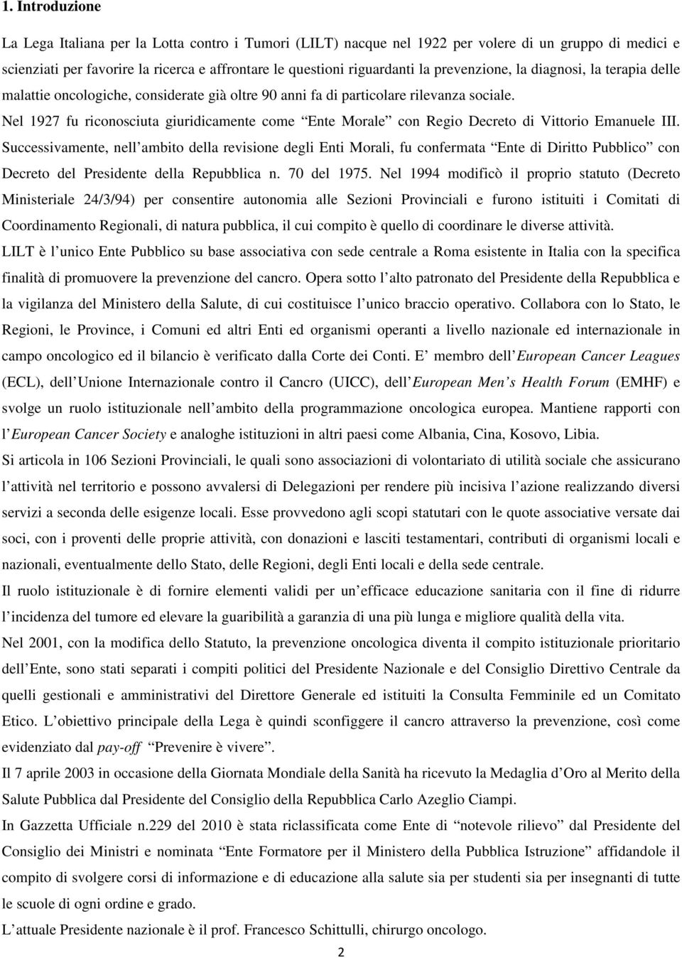 Nel 1927 fu riconosciuta giuridicamente come Ente Morale con Regio Decreto di Vittorio Emanuele III.