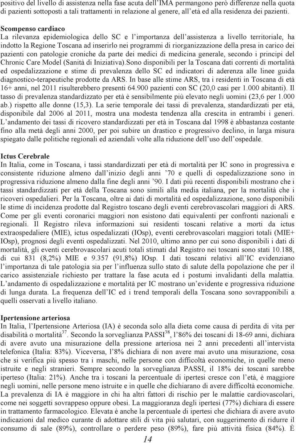 Scompenso cardiaco La rilevanza epidemiologica dello SC e l importanza dell assistenza a livello territoriale, ha indotto la Regione Toscana ad inserirlo nei programmi di riorganizzazione della presa