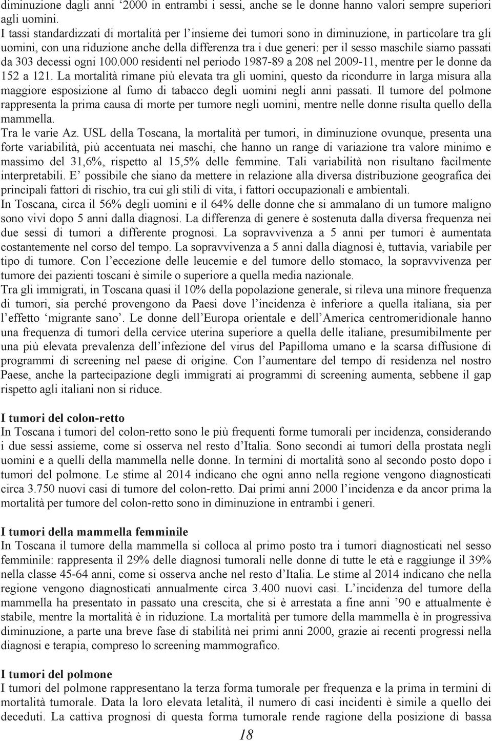 passati da 303 decessi ogni 100.000 residenti nel periodo 1987-89 a 208 nel 2009-11, mentre per le donne da 152 a 121.