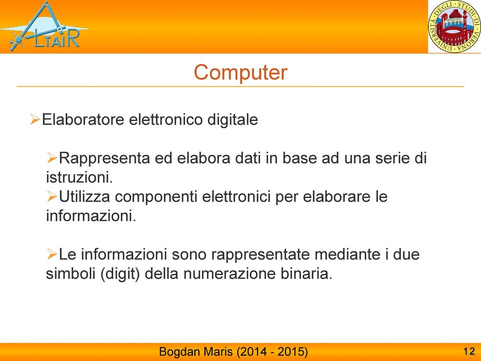 Utilizza componenti elettronici per elaborare le informazioni.