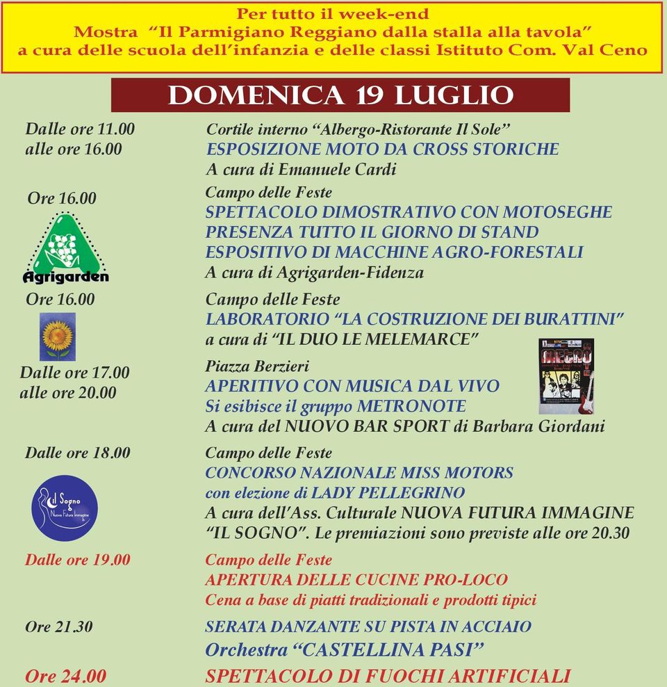 00 DOMENICA 19 LUGLIO Cortile interno Albergo-Ristorante Il Sole ESPOSIZIONE MOTO DA CROSS STORICHE A cura di Emanuele Cardi SPETTACOLO DIMOSTRATIVO CON MOTOSEGHE PRESENZA TUTTO IL GIORNO DI STAND