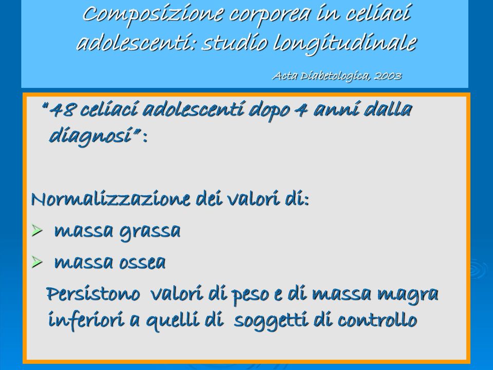 Normalizzazione dei valori di: massa grassa massa ossea Persistono