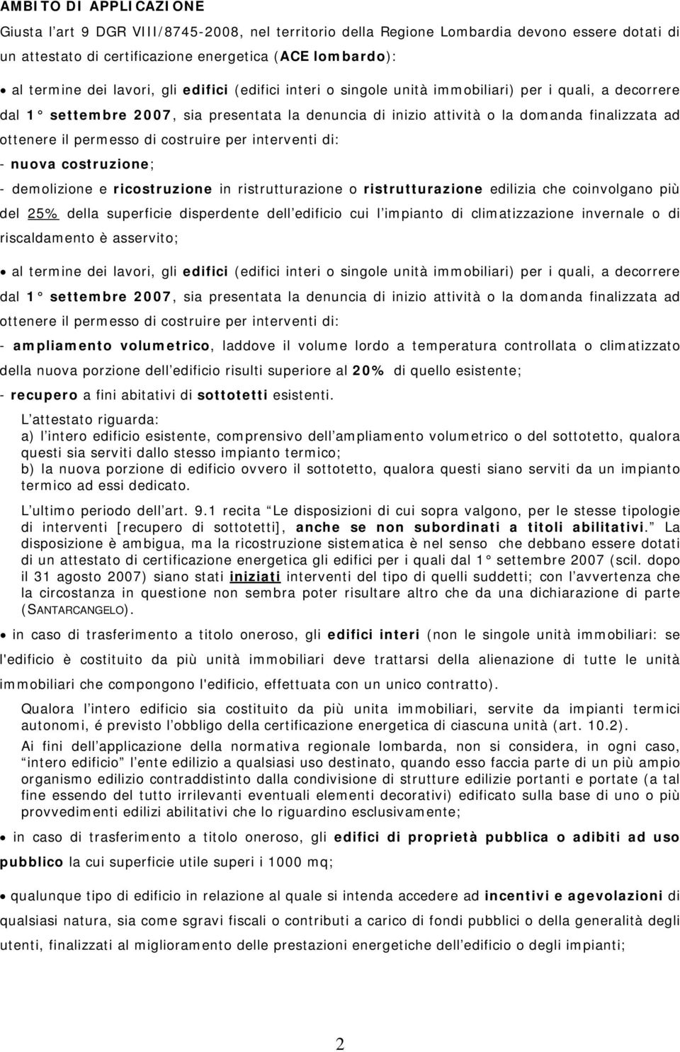 permesso di costruire per interventi di: - nuova costruzione; - demolizione e ricostruzione in ristrutturazione o ristrutturazione edilizia che coinvolgano più del 25% della superficie disperdente