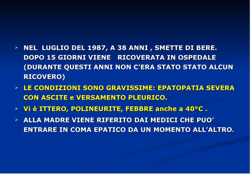 RICOVERO) LE CONDIZIONI SONO GRAVISSIME: EPATOPATIA SEVERA CON ASCITE e VERSAMENTO PLEURICO.