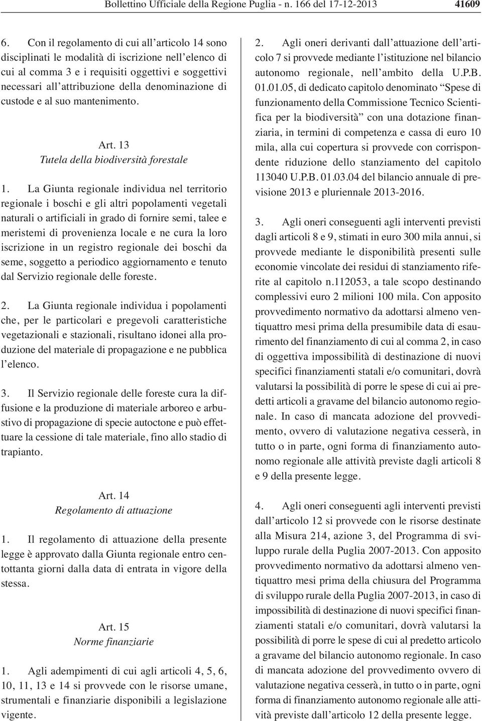 di custode e al suo mantenimento. Art. 13 Tutela della biodiversità forestale 1.