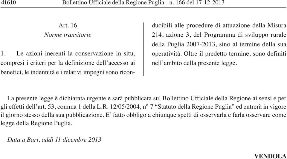 Misura 214, azione 3, del Programma di sviluppo rurale della Puglia 2007-2013, sino al termine della sua operatività. Oltre il predetto termine, sono definiti nell ambito della presente legge.