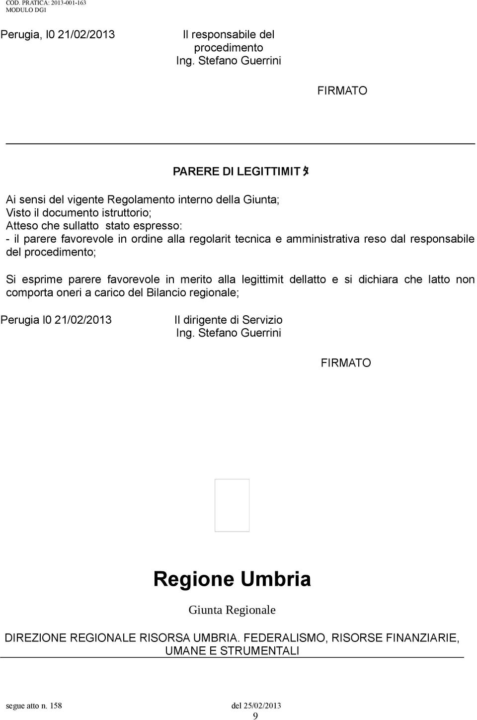 - il parere favorevole in ordine alla regolarit tecnica e amministrativa reso dal responsabile del procedimento; Si esprime parere favorevole in merito alla legittimit