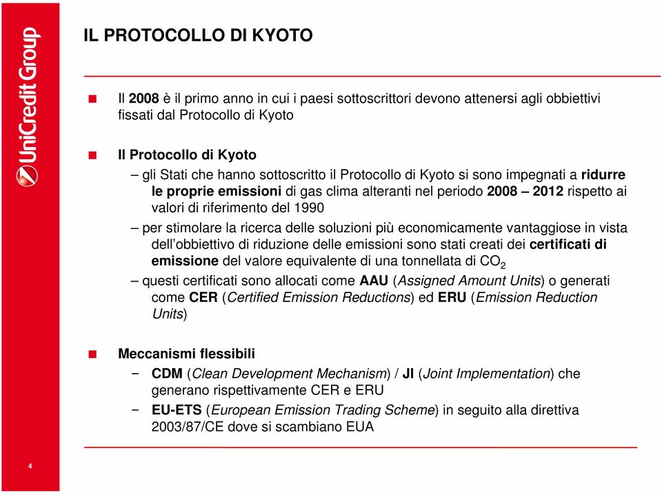 soluzioni più economicamente vantaggiose in vista dell obbiettivo di riduzione delle emissioni sono stati creati dei certificati di emissione del valore equivalente di una tonnellata di CO 2 questi