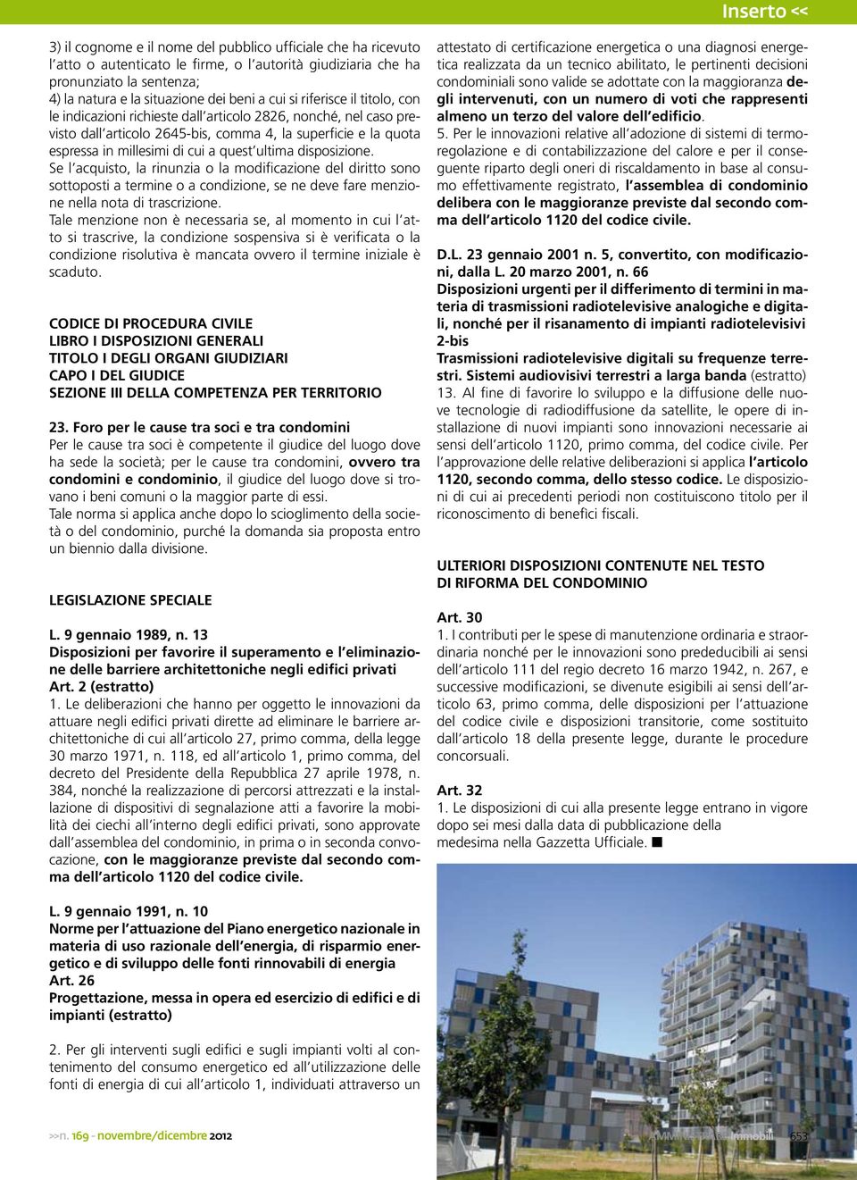 ultima disposizione. Se l acquisto, la rinunzia o la modificazione del diritto sono sottoposti a termine o a condizione, se ne deve fare menzione nella nota di trascrizione.