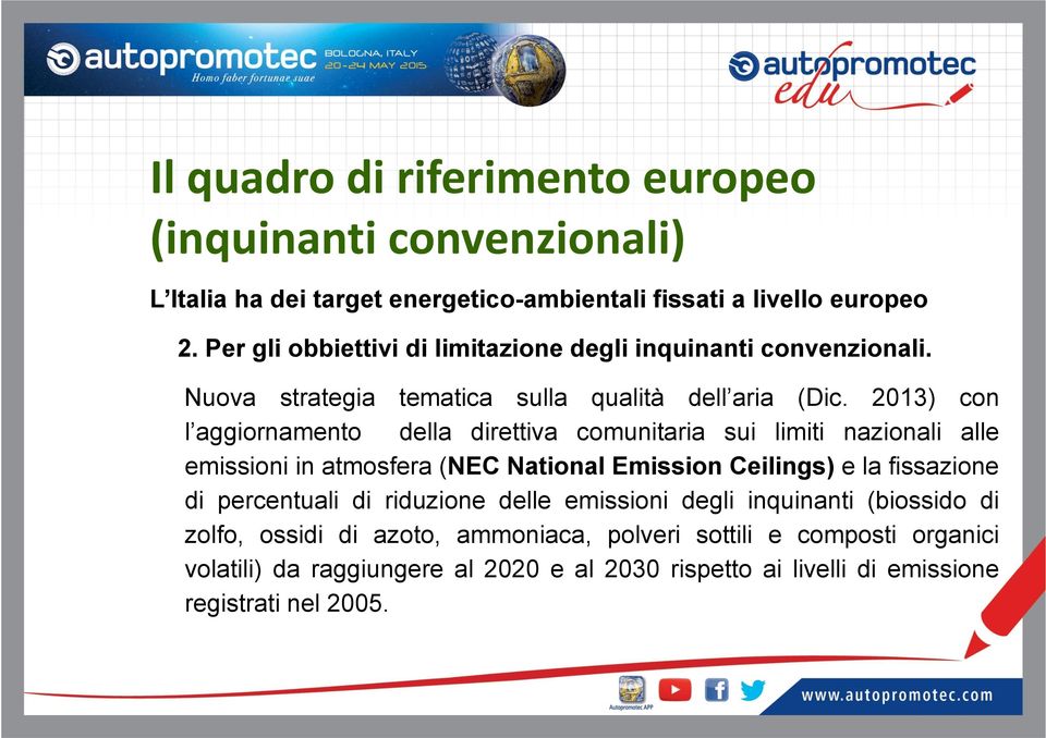 2013) con l aggiornamento della direttiva comunitaria sui limiti nazionali alle emissioni in atmosfera (NEC National Emission Ceilings) e la fissazione di