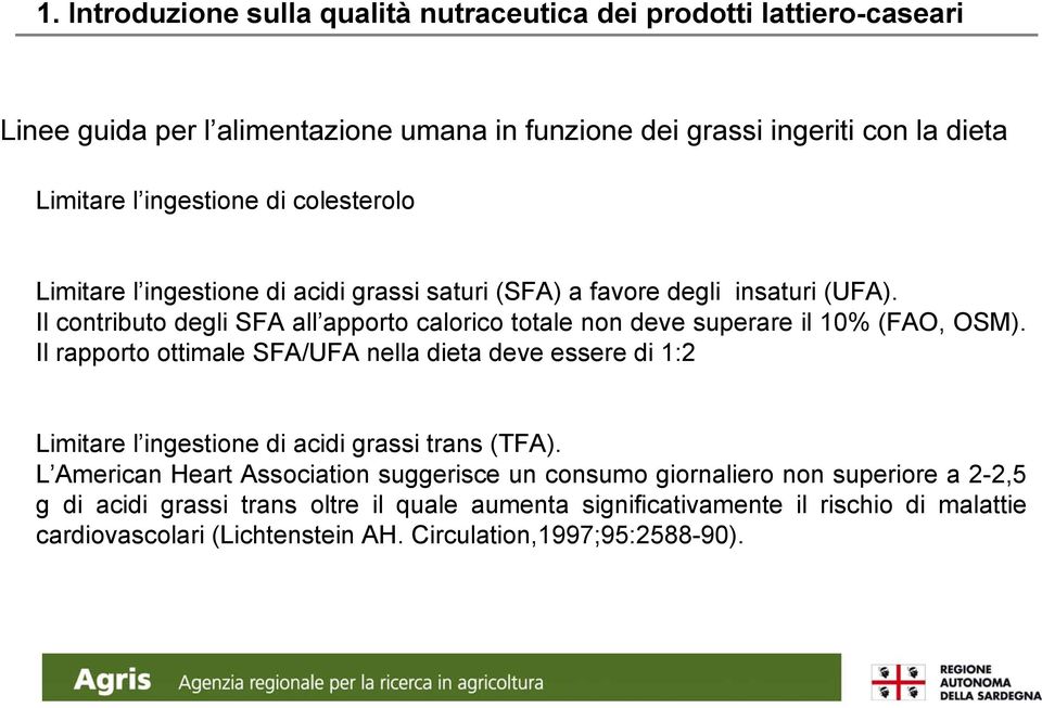 Il contributo degli SFA all apporto calorico totale non deve superare il 10% (FAO, OSM).