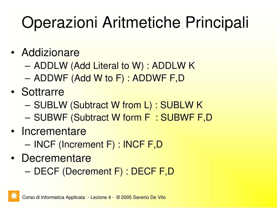 W from L) : SUBLW K SUBWF (Subtract W form F : SUBWF F,D Incrementare