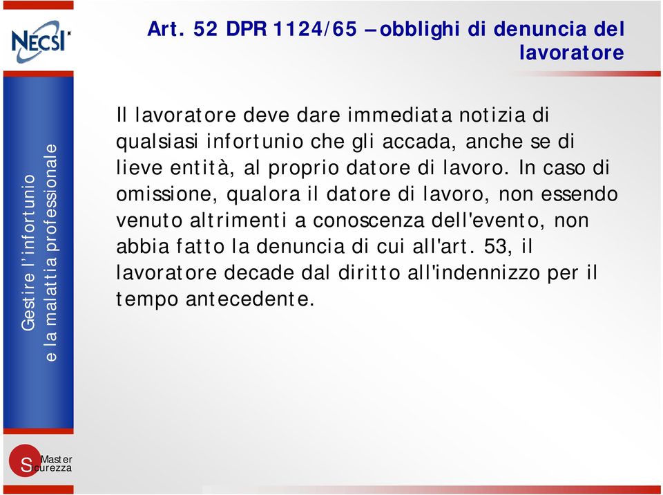 In caso di omissione, qualora il datore di lavoro, non essendo venuto altrimenti a conoscenza