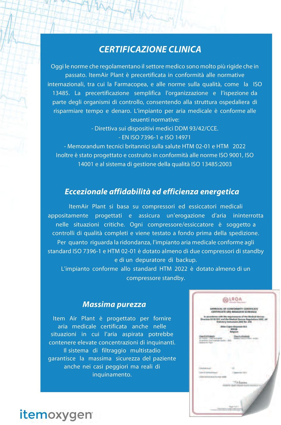 La precertificazione semplifica l organizzazione e l ispezione da parte degli organismi di controllo, consentendo alla struttura ospedaliera di risparmiare tempo e denaro.