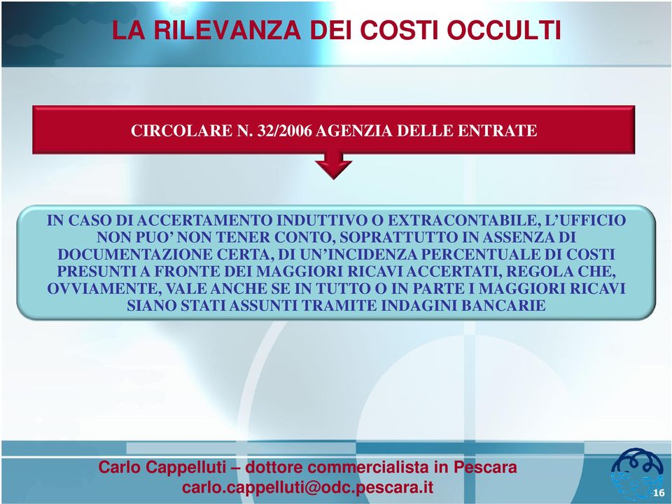 CONTO, SOPRATTUTTO IN ASSENZA DI DOCUMENTAZIONE CERTA, DI UN INCIDENZA PERCENTUALE DI COSTI PRESUNTI A FRONTE