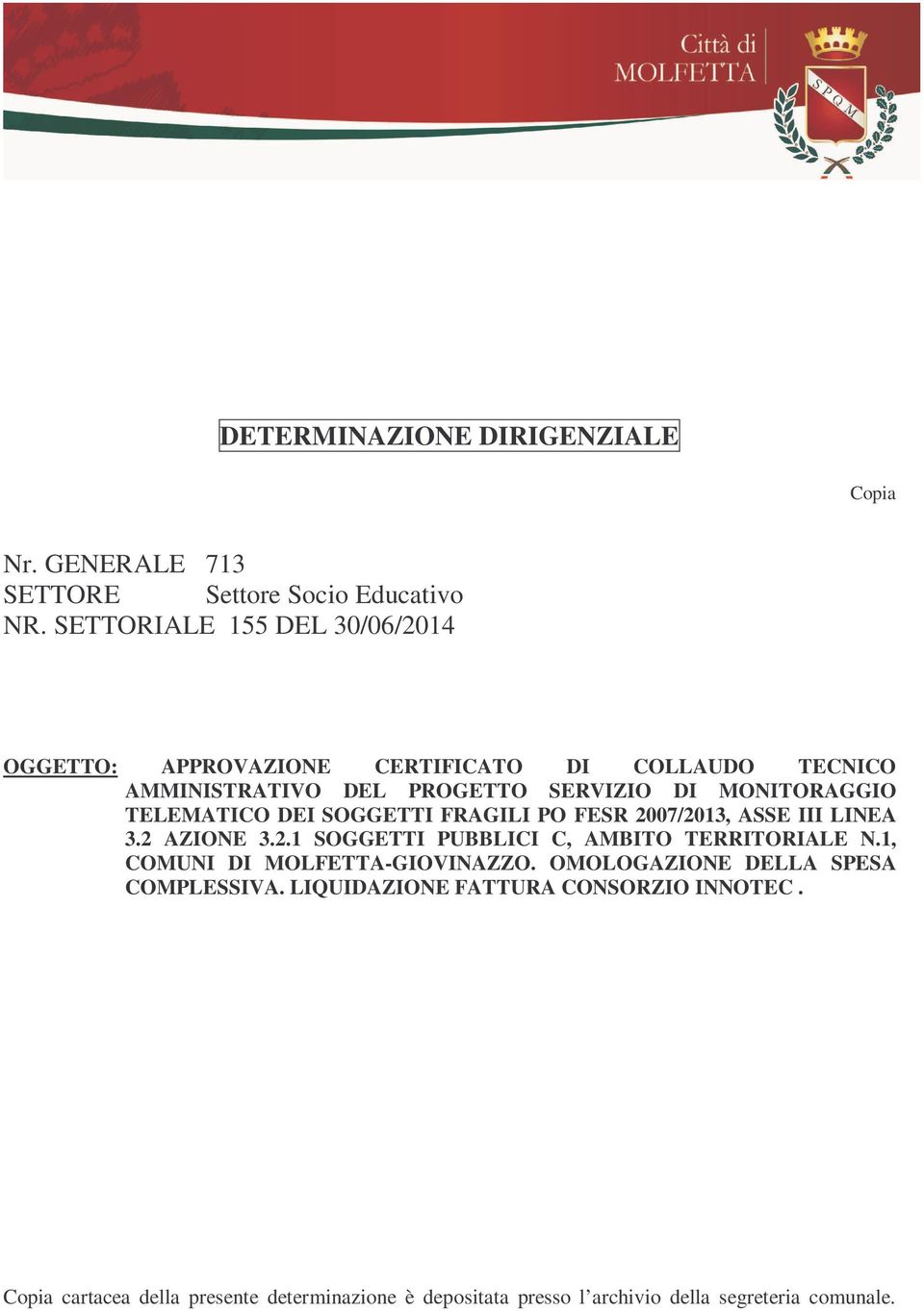 TELEMATICO DEI SOGGETTI FRAGILI PO FESR 2007/2013, ASSE III LINEA 3.2 AZIONE 3.2.1 SOGGETTI PUBBLICI C, AMBITO TERRITORIALE N.