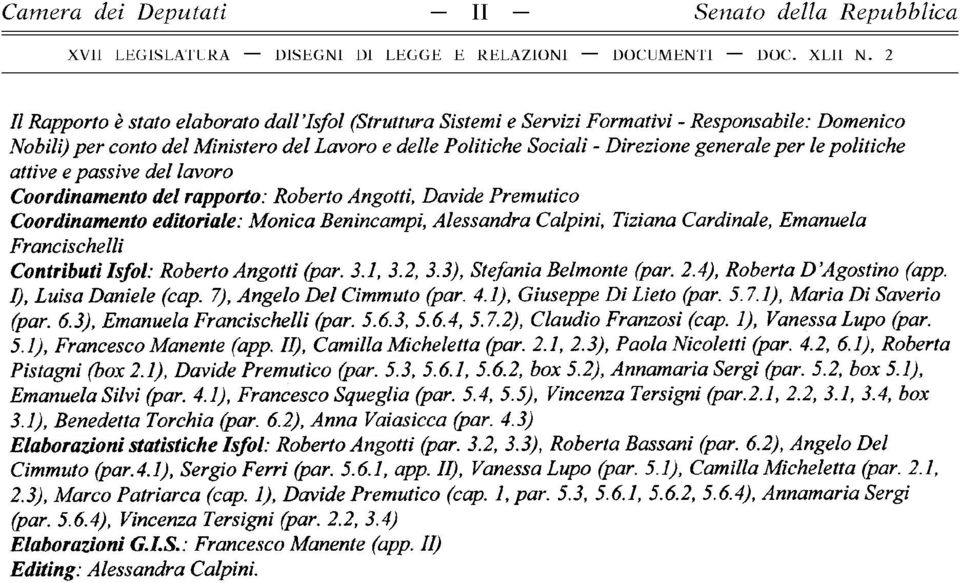 Alessandra Calpini, Tiziana Cardinale, Emanuela Francischelli Contributi Isfol: Roberto Angotti (par. 3.1, 3.2, 3.3), Stefania Belmonte (par. 2.4), Roberta D Agostino (app. I), Luisa Daniele (cap.