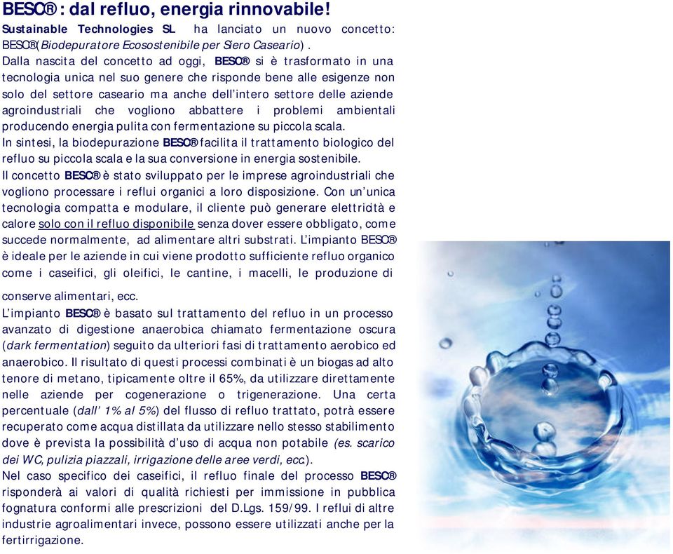 aziende agroindustriali che vogliono abbattere i problemi ambientali producendo energia pulita con fermentazione su piccola scala.