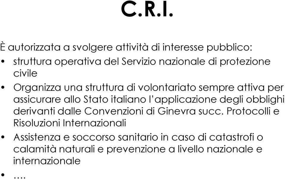 civile Organizza una struttura di volontariato sempre attiva per assicurare allo Stato italiano l applicazione