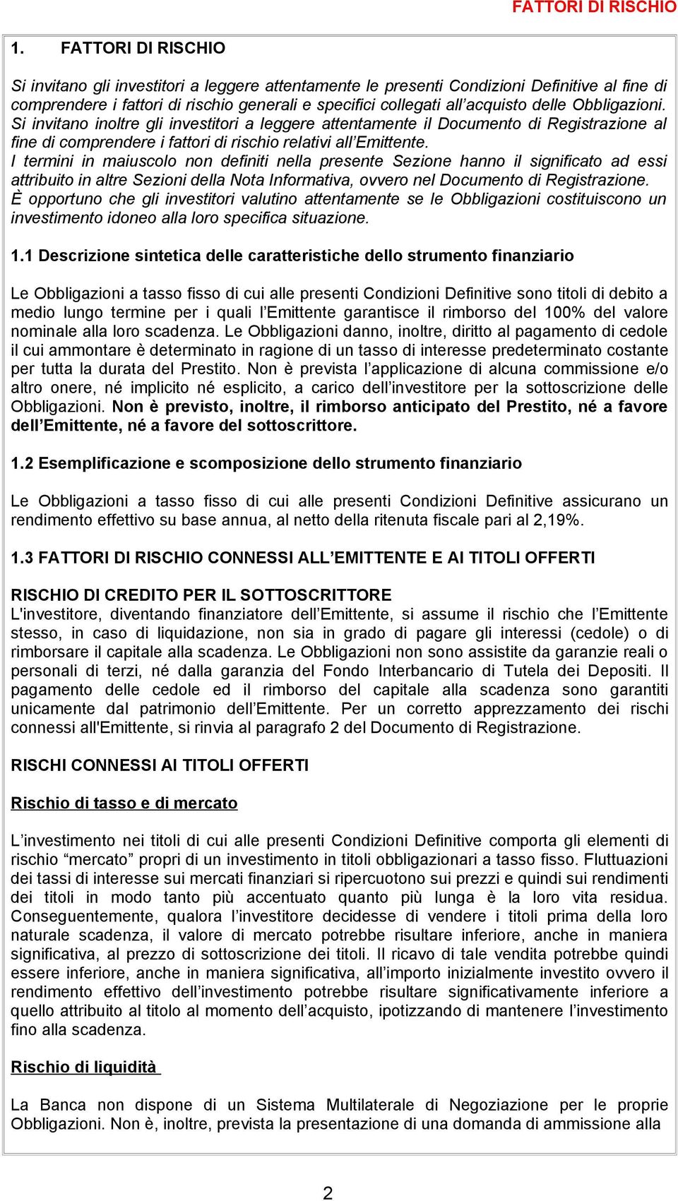 Obbligazioni. Si invitano inoltre gli investitori a leggere attentamente il Documento di Registrazione al fine di comprendere i fattori di rischio relativi all Emittente.