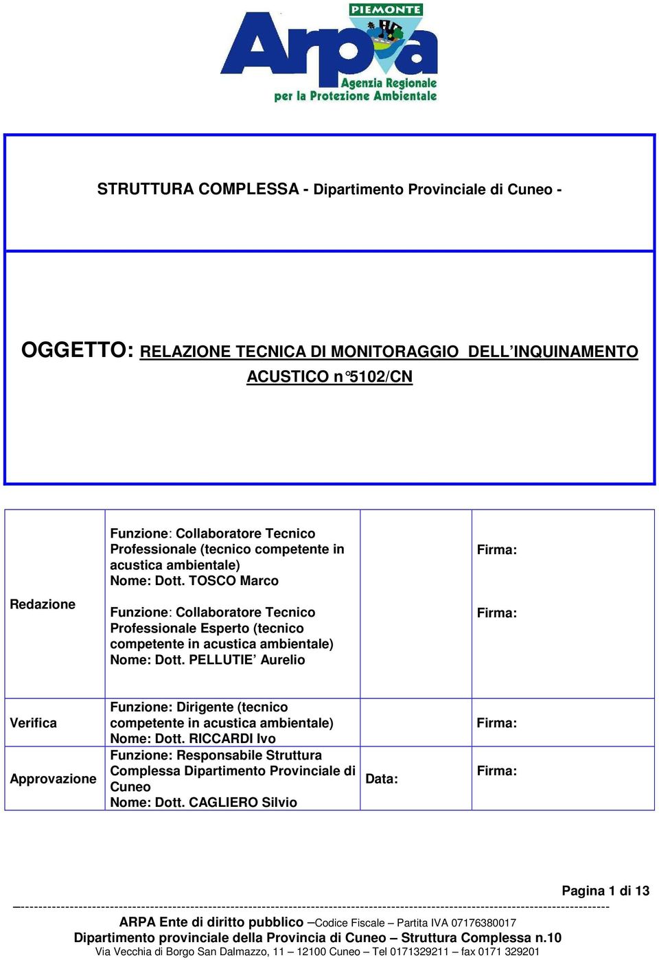 TOSCO Marco Firma: Redazione Funzione: Collaboratore Tecnico Professionale Esperto (tecnico competente in acustica ambientale) Nome: Dott.